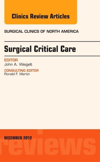 Surgical Critical Care, An Issue of Surgical Clinics (Volume 92-6) (The Clinics: Surgery, Volume 92-6)