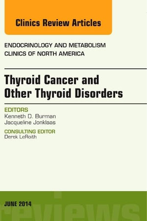 Thyroid Cancer and Other Thyroid Disorders, An Issue of Endocrinology and Metabolism Clinics of North America (Volume 43-2) (The Clinics: Internal Medicine, Volume 43-2)