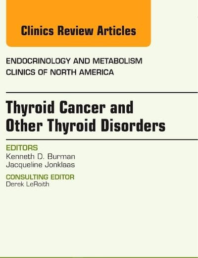 Thyroid Cancer and Other Thyroid Disorders, An Issue of Endocrinology and Metabolism Clinics of North America (Volume 43-2) (The Clinics: Internal Medicine, Volume 43-2)