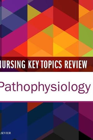 Nursing Key Topics Review: Pathophysiology