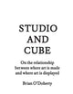 Studio and Cube: On the Relationship between Where Art Is Made and Where Art Is Displayed (FORuM Project Publications)