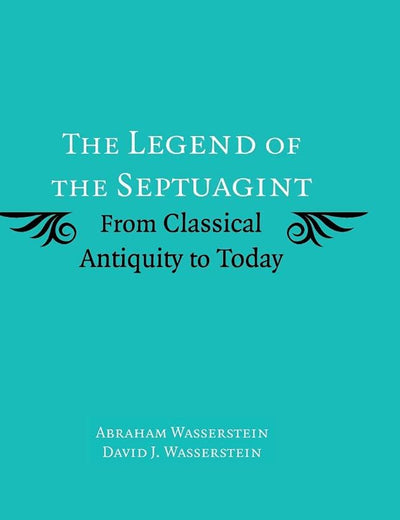 The Legend of the Septuagint: From Classical Antiquity to Today