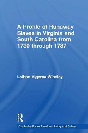 A Profile of Runaway Slaves in Virginia and South Carolina from 1730 through 1787 (Studies in African American History and Culture)