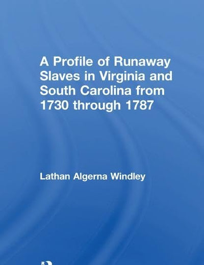 A Profile of Runaway Slaves in Virginia and South Carolina from 1730 through 1787 (Studies in African American History and Culture)