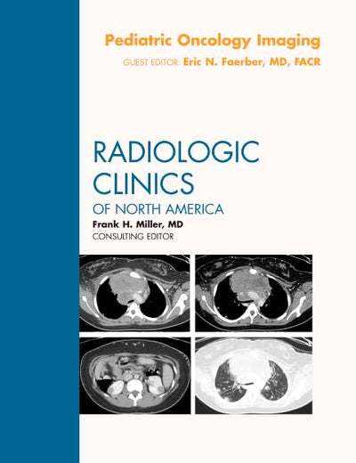 Pediatric Oncology Imaging, An Issue of Radiologic Clinics of North America (Volume 49-4) (The Clinics: Radiology, Volume 49-4)