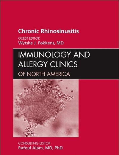 Chronic Rhinosinusitis, An Issue of Immunology and Allergy Clinics (Volume 29-4) (The Clinics: Internal Medicine, Volume 29-4)