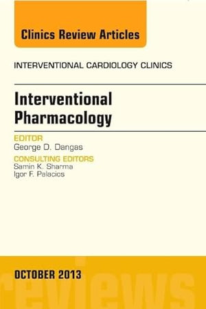 Interventional Pharmacology, An issue of Interventional Cardiology Clinics (Volume 2-4) (The Clinics: Internal Medicine, Volume 2-4)