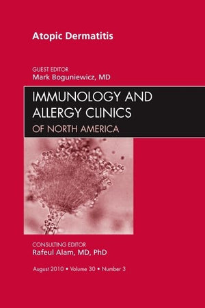 Atopic Dermatitis, An Issue of Immunology and Allergy Clinics (Volume 30-3) (The Clinics: Internal Medicine, Volume 30-3)