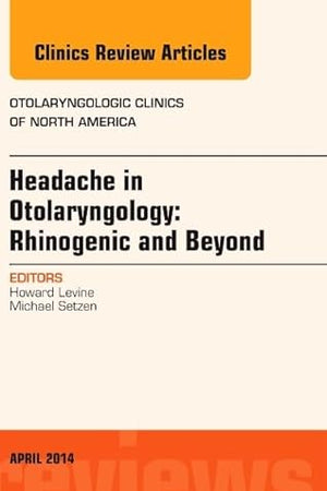 Headache in Otolaryngology: Rhinogenic and Beyond, An Issue of Otolaryngologic Clinics of North America (Volume 47-2) (The Clinics: Internal Medicine, Volume 47-2)
