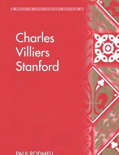 Charles Villiers Stanford (Music in Nineteenth-Century Britain)