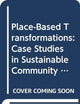 Place-Based Transformations: Case Studies in Sustainable Community Development