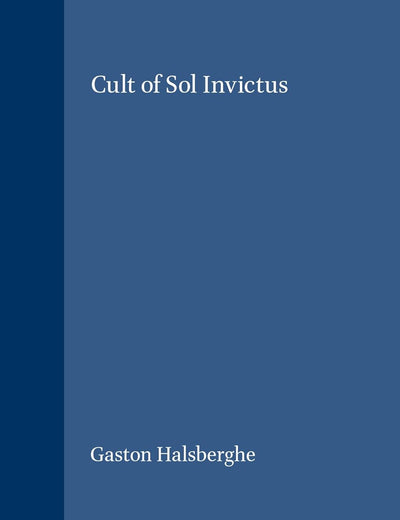 The Cult of Sol Invictus (Études préliminaires aux religions orientales dans l'Empire romain, 23)