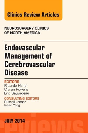 Endovascular Management of Cerebrovascular Disease, An Issue of Neurosurgery Clinics of North America (Volume 25-3) (The Clinics: Surgery, Volume 25-3)