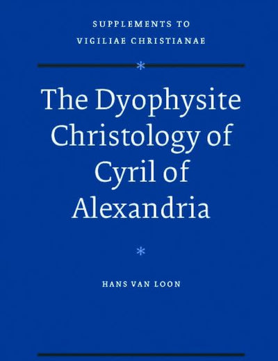 The Dyophysite Christology of Cyril of Alexandria (Vigiliae Christianae, Supplements, 96)