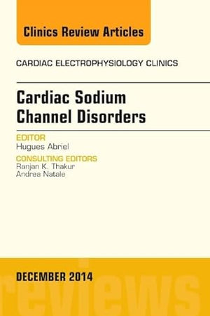 Cardiac Sodium Channel Disorders, An Issue of Cardiac Electrophysiology Clinics (Volume 6-4) (The Clinics: Internal Medicine, Volume 6-4)