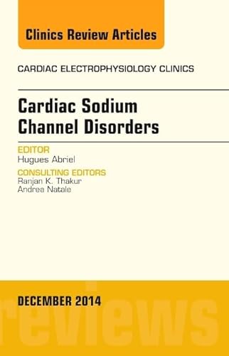 Cardiac Sodium Channel Disorders, An Issue of Cardiac Electrophysiology Clinics (Volume 6-4) (The Clinics: Internal Medicine, Volume 6-4)