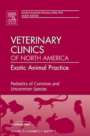 Pediatrics of Common and Uncommon Species, An Issue of Veterinary Clinics: Exotic Animal Practice (Volume 15-2) (The Clinics: Veterinary Medicine, Volume 15-2)