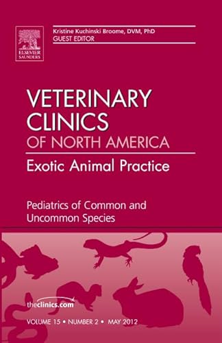 Pediatrics of Common and Uncommon Species, An Issue of Veterinary Clinics: Exotic Animal Practice (Volume 15-2) (The Clinics: Veterinary Medicine, Volume 15-2)