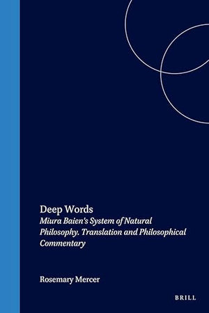 Deep Words: Miura Baien's System of Natural Philosophy. Translation and Philosophical Commentary (Philosophy of History and Culture, 5)