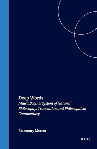Deep Words: Miura Baien's System of Natural Philosophy. Translation and Philosophical Commentary (Philosophy of History and Culture, 5)