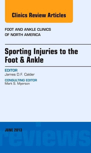Sporting Injuries to the Foot & Ankle, An Issue of Foot and Ankle Clinics (Volume 18-2) (The Clinics: Orthopedics, Volume 18-2)