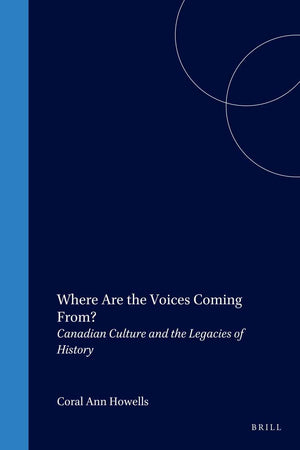 Where Are the Voices Coming From?: Canadian Culture and the Legacies of History (Cross/Cultures, 73)