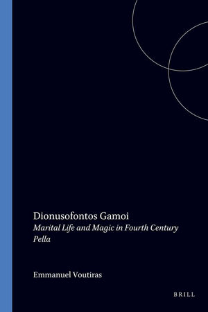Dionusofontos Gamoi: Marital Life and Magic in Fourth Century Pella