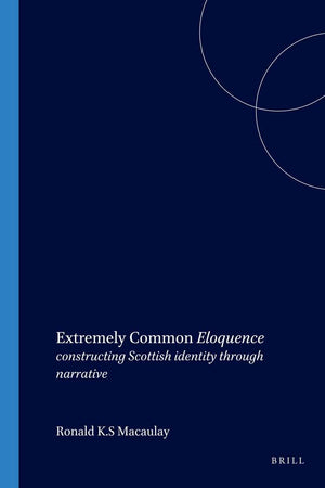 Extremely Common Eloquence: constructing Scottish identity through narrative (SCROLL: Scottish Cultural Review of Language and Literature, 3)