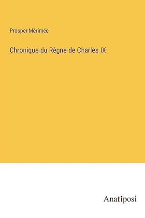 Chronique du Règne de Charles IX (French Edition)
