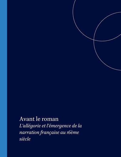 Avant le roman: L’allégorie et l’émergence de la narration française au 16ème siècle (Faux Titre, 280) (French Edition)
