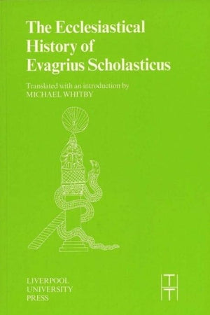 The Ecclesiastical History of Evagrius Scholasticus (Translated Texts for Historians, 33) (Volume 33)