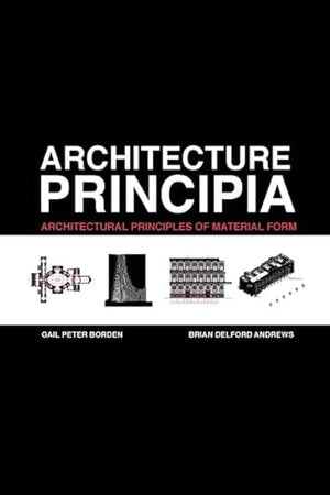 Architecture Principia: Architectural Principles of Material Form