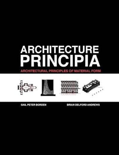 Architecture Principia: Architectural Principles of Material Form