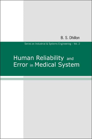 HUMAN RELIABILITY AND ERROR IN MEDICAL SYSTEM (Industrial and Systems Engineering)