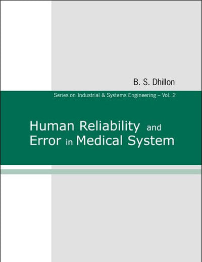 HUMAN RELIABILITY AND ERROR IN MEDICAL SYSTEM (Industrial and Systems Engineering)