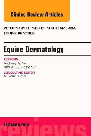 Equine Dermatology, An Issue of Veterinary Clinics: Equine Practice (Volume 29-3) (The Clinics: Veterinary Medicine, Volume 29-3)