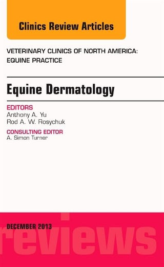 Equine Dermatology, An Issue of Veterinary Clinics: Equine Practice (Volume 29-3) (The Clinics: Veterinary Medicine, Volume 29-3)