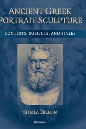 Ancient Greek Portrait Sculpture: Contexts, Subjects, and Styles