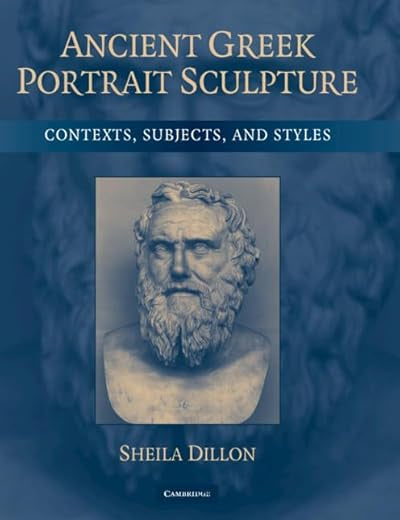 Ancient Greek Portrait Sculpture: Contexts, Subjects, and Styles