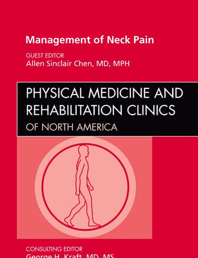 Management of Neck Pain, An Issue of Physical Medicine and Rehabilitation Clinics (Volume 22-3) (The Clinics: Orthopedics, Volume 22-3)