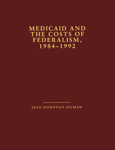 Medicaid and the Costs of Federalism, 1984-1992 (Health Care Policy in the United States)