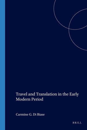 Travel and Translation in the Early Modern Period (Approaches to Translation Studies, 26)