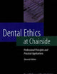 Dental Ethics at Chairside: Professional Principles and Practical Applications