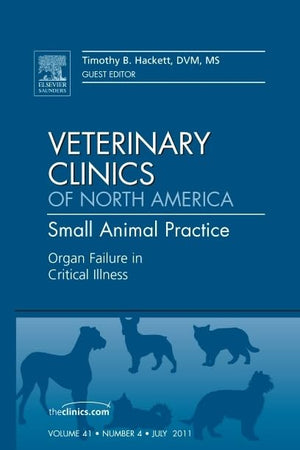 Organ Failure in Critical Illness, An Issue of Veterinary Clinics: Small Animal Practice (Volume 41-4) (The Clinics: Veterinary Medicine, Volume 41-4)