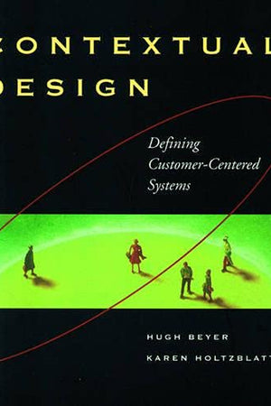 Contextual Design: Defining Customer-Centered Systems (Interactive Technologies)