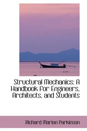 Structural Mechanics: A Handbook for Engineers, Architects, and Students