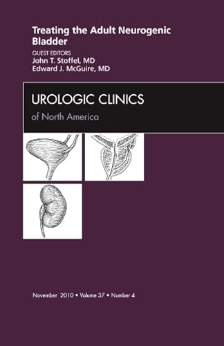 Treating the Adult Neurogenic Bladder, An Issue of Urologic Clinics (Volume 37-4) (The Clinics: Internal Medicine, Volume 37-4)