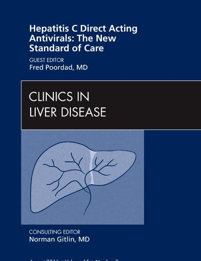Hepatitis C Direct Acting Antivirals: The New Standard of Care, An Issue of Clinics in Liver Disease (Volume 15-3) (The Clinics: Internal Medicine, Volume 15-3)