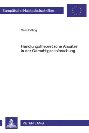 Handlungstheoretische Ansätze in der Gerechtigkeitsforschung (Europäische Hochschulschriften / European University Studies / Publications Universitaires Européennes) (German Edition)