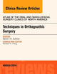 Techniques in Orthognathic Surgery, An Issue of Atlas of the Oral and Maxillofacial Surgery Clinics of North America (Volume 24-1) (The Clinics: Dentistry, Volume 24-1)
